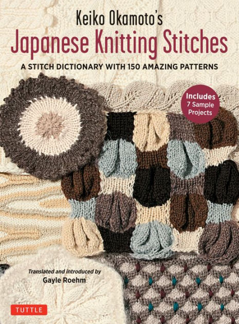 Keiko Okamoto's Japanese Knitting Stitches: A Stitch Dictionary of 150  Amazing Patterns (7 Sample Projects)|Paperback