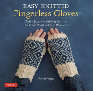 Download book pdfs free Easy Knitted Fingerless Gloves: Stylish Japanese Knitting Patterns for Hand, Wrist and Arm Warmers by Nihon Vogue, Cassandra Harada