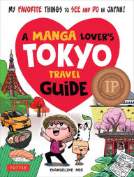 Title: A Manga Lover's Tokyo Travel Guide: My Favorite Things to See and Do In Japan, Author: Evangeline Neo