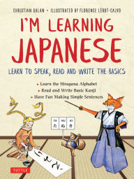 Title: I'm Learning Japanese!: Learn to Speak, Read and Write the Basics, Author: Christian Galan