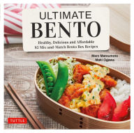 Title: Ultimate Bento: Healthy, Delicious and Affordable: 85 Mix-and-Match Bento Box Recipes, Author: Marc Matsumoto