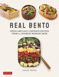Title: Real Bento: Fresh and Easy Lunchbox Recipes from a Japanese Working Mom, Author: Kanae Inoue