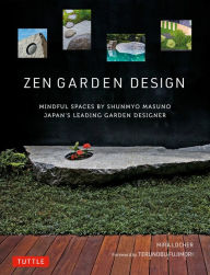 Title: Zen Garden Design: Mindful Spaces by Shunmyo Masuno - Japan's Leading Garden Designer, Author: Mira Locher