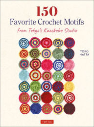 Title: 150 Favorite Crochet Motifs from Tokyo's Kazekobo Studio, Author: Yoko Hatta