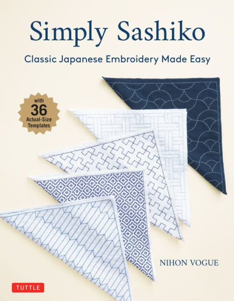 Simply Sashiko: Classic Japanese Embroidery Made Easy (With 36 Actual Size Templates)