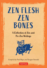 Title: Zen Flesh, Zen Bones: A Collection of Zen and Pre-Zen Writings, Author: Paul Reps