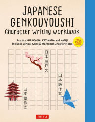 Title: Japanese Genkouyoushi Character Writing Workbook: Practice Hiragana, Katakana and Kanji - Includes Vertical Grids and Horizontal Lines for Notes (Companion Online Audio), Author: Tuttle Studio