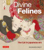 Divine Felines: The Cat in Japanese Art: with over 200 illustrations