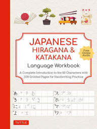 Title: Japanese Hiragana and Katakana Language Workbook: A Complete Introduction to the 92 Characters with 108 Gridded Pages for Handwriting Practice (Free Online Audio for Pronunciation Practice), Author: Tuttle Studio