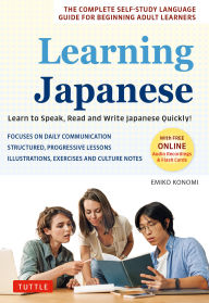 Title: Learning Japanese: Learn to Communicate in Japanese Quickly! The Complete Self-study Language Guide for Adult Learners, Author: Emiko Konomi
