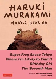 Title: Haruki Murakami Manga Stories 1: Super-Frog Saves Tokyo, Where I'm Likely to Find It, Birthday Girl, The Seventh Man, Author: Haruki Murakami