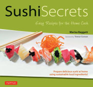 Title: Sushi Secrets: Easy Recipes for the Home Cook. Prepare delicious sushi at home using sustainable local ingredients!, Author: Marisa Baggett
