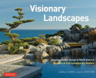 Title: Visionary Landscapes: Japanese Garden Design in North America, The Work of Five Contemporary Masters, Author: Kendall H. Brown