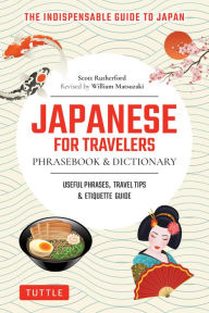 Title: Japanese for Travelers Phrasebook & Dictionary: Useful Phrases, Travel Tips, Etiquette & Manga Dialogues, Author: Scott Rutherford