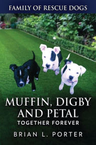 Title: Muffin, Digby And Petal: Together Forever, Author: Brian L Porter