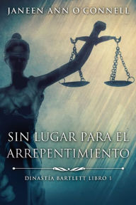 Title: Sin Lugar Para El Arrepentimiento, Author: Janeen Ann O'Connell