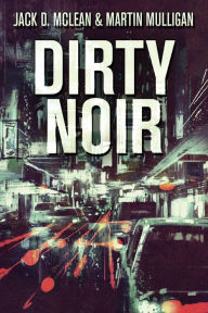Title: Dirty Noir, Author: Martin Mulligan