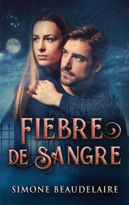 Title: Fiebre De Sangre, Author: Simone Beaudelaire