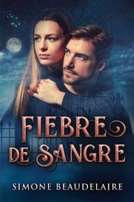 Title: Fiebre De Sangre, Author: Simone Beaudelaire