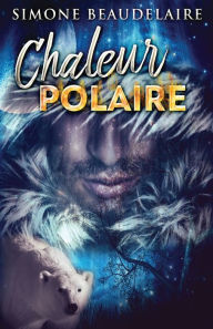 Title: Chaleur Polaire, Author: Simone Beaudelaire