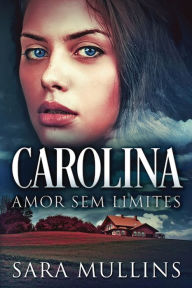 Title: Carolina - Amor Sem Limites, Author: Sara Mullins