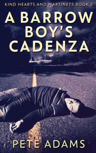 Title: A Barrow Boy's Cadenza: In Dead Flat Major, Author: Pete Adams