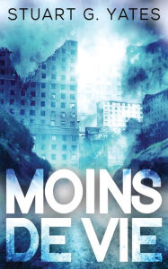 Title: Moins de Vie, Author: Stuart G. Yates