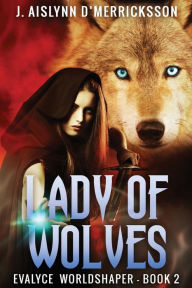 Title: Lady Of Wolves, Author: J. Aislynn d'Merricksson
