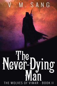 Title: The Never-Dying Man, Author: V.M. Sang