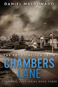 Title: The Prodigal Son From Chambers Lane: The Redemption and Remiss of Jose Luis, Author: Daniel Maldonado