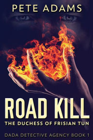 Title: Road Kill: The Duchess Of Frisian Tun, Author: Pete Adams