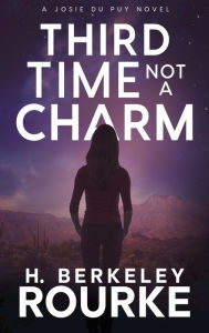 Title: Third Time, Not A Charm, Author: H. Berkeley Rourke