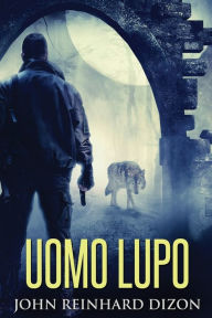 Title: Uomo Lupo, Author: John Reinhard Dizon