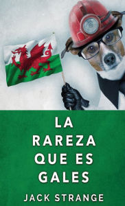 Title: La Rareza Que Es Gales, Author: Jack Strange