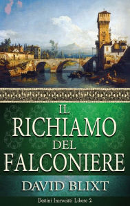 Title: Il Richiamo Del Falconiere, Author: David Blixt