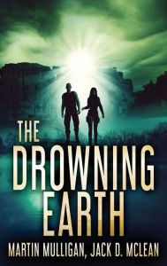 Title: The Drowning Earth, Author: Martin Mulligan