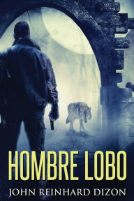Title: Hombre Lobo, Author: John Reinhard Dizon