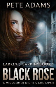 Title: Black Rose: A Midsummer Night's Chutzpah, Author: Pete Adams