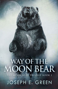 Title: Way of the Moon Bear, Author: Joseph E Green