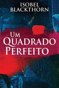 Title: Um Quadrado Perfeito, Author: Isobel Blackthorn