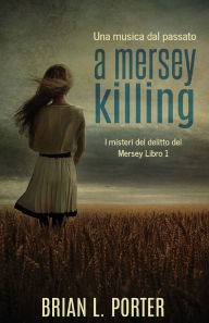 Title: A Mersey Killing - Una musica dal passato, Author: Brian L Porter