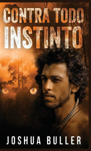 Title: Contra todo instinto, Author: Joshua Buller