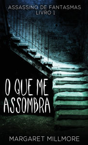 Title: O Que Me Assombra, Author: Margaret Millmore