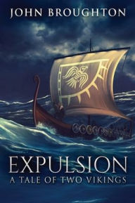 Title: Expulsion: A Tale Of Two Vikings, Author: John Broughton