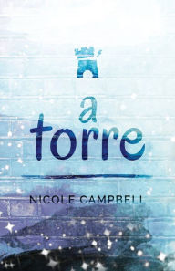 Title: A Torre, Author: Nicole Campbell