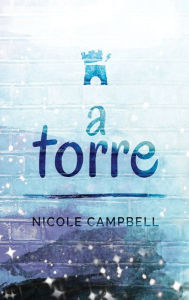 Title: A Torre, Author: Nicole Campbell