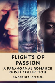 Title: Flights Of Passion: A Paranormal Romance Novel Collection, Author: Simone Beaudelaire