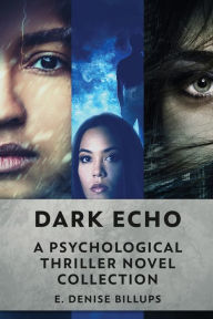 Title: Dark Echo: A Psychological Thriller Novel Collection, Author: E. Denise Billups