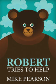 Title: Robert Tries To Help, Author: Mike Pearson