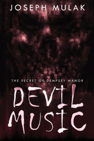 Title: Devil Music: The Secret Of Dempsey Manor, Author: Joseph Mulak